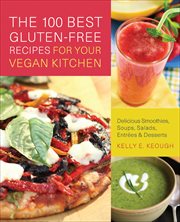 The 100 Best Gluten-Free Recipes for Your Vegan Kitchen : Free Recipes for Your Vegan Kitchen cover image