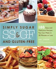 Simply sugar and gluten-free (SS & GF) : 180 easy and delicious recipes you can make in 20 minutes or less cover image