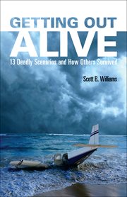 Getting out alive : 13 deadly scenarios and how others survived cover image