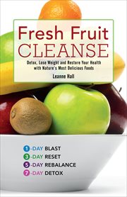 Fresh Fruit Cleanse : Detox, Lose Weight and Restore Your Health with Nature's Most Delicious Foods cover image