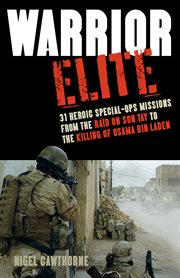 Warrior elite : 31 heroic special-ops missions from the raid on Son Tay to the killing of Osama bin Laden cover image