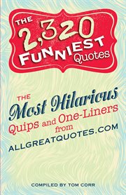 The 2,320 funniest quotes : the most hilarious quips and one-liners from Allgreatquotes.com cover image