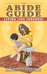 The abide guide : living like Lebowski cover image