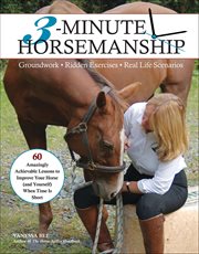 3-Minute Horsemanship : 60 Amazingly Achievable Lessons To Improve Your Horse When Time Is Short cover image