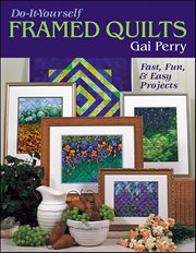 Do-It-Yourself Framed Quilts : Fast, Fun & Easy Projects cover image