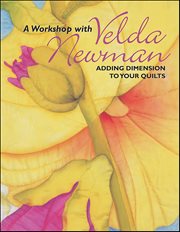 A Workshop With Velda Newman : Adding Dimension to Your Quilts cover image
