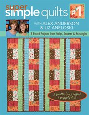 Super simple quilts. #1, 9 pieced projects from strips, squares & rectangles cover image