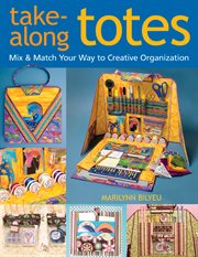 Take-Along Totes : Mix & Match Your Way To Creative Organization cover image