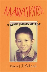 Mamaskatch : A Cree Coming of Age cover image