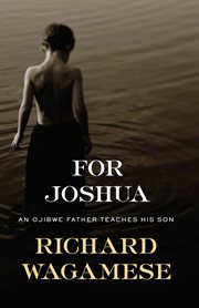 For Joshua : an Ojibway father teaches his son cover image