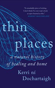 Thin Places : A Natural History of Healing and Home cover image