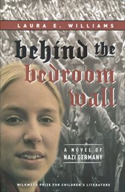 Behind the Bedroom Wall : A Novel of Nazi Germany cover image