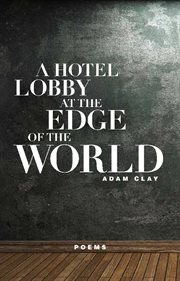 A hotel lobby at the edge of the world : poems cover image