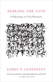 Seeking the cave : a pilgrimage to Cold Mountain cover image