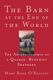 The Barn at the End of the World : the Apprenticeship of a Quaker, Buddhist Shepherd cover image