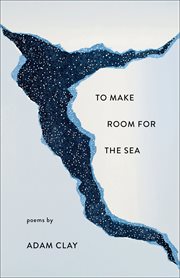 To make room for the sea : poems cover image
