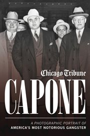 Capone : a photographic portrait of America's most notorious gangster cover image