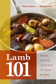 Lamb 101. Master Cooking Lamb with 101 Great Recipes cover image