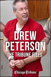 Drew peterson. The Tribune Files cover image
