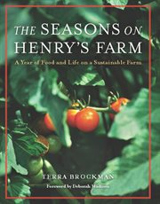 The Seasons on Henry's Farm : a Year of Food and Life on a Sustainable Farm cover image