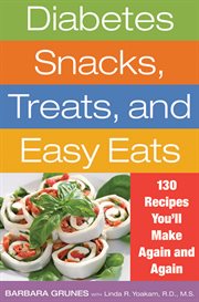 Diabetes Snacks, Treats, and Easy Eats : 130 Recipes You'll Make Again and Again cover image