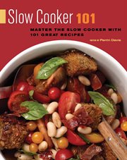 Slow cooker 101 : master the slow cooker with 101 great recipes cover image