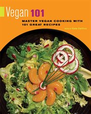Vegan 101 : master vegan cooking with 101 great recipes cover image