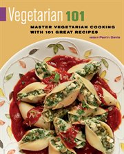 Vegetarian 101 : master vegetarian cooking with 101 great recipes cover image