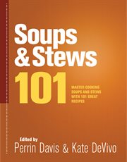 Soups & stews 101. Master Cooking Soups and Stews with 101 Great Recipes cover image