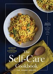 The self-care cookbook : a holistic approach to cooking, eating, and living well cover image