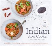 The Indian slow cooker : 70 healthy, easy, authentic recipes cover image