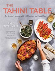 The tahini table. Go Beyond Hummus with 100 Recipes for Every Meal cover image