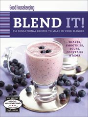 Blend it! : 150 sensational recipes to make in your blender cover image