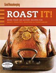 Roast it! : more than 140 savory recipes for meat, poultry, seafood & vegetables cover image