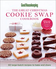Good Housekeeping The Great Christmas Cookie Swap Cookbook : 60 Large-Batch Recipes to Bake and Share cover image