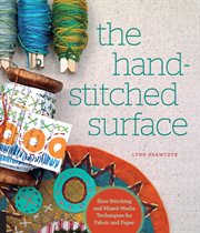 The hand-stitched surface : slow stitching and mixed-media techniques for fabric and paper cover image