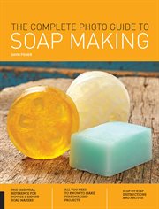 The Complete Photo Guide to Soap Making cover image