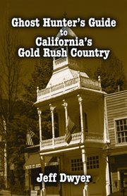 Ghost hunter's guide to California's Gold Rush country cover image