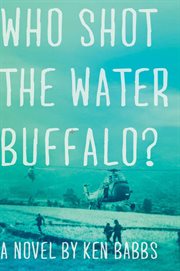 Who shot the water buffalo? : a novel cover image