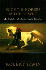 Night & Horses & the Desert : An Anthology of Classic Arabic Literature cover image