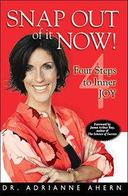 Snap Out of It Now! : Four Steps to Inner Joy cover image