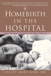 Homebirth in the Hospital : Integrating Natural Childbirth with Modern Medicine cover image