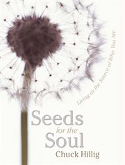Seeds for the Soul : Living as the Source of Who You Are cover image