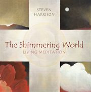 The Shimmering World : Living Meditation cover image