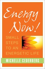 Energy Now! : Small Steps To An Energetic Life cover image