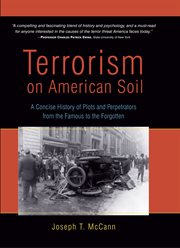 Terrorism on American soil : a concise history of plots and perpetrators from the famous to the forgotten cover image