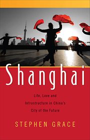 Shanghai : Life, Love and Infrastructure in China's City of the Future cover image