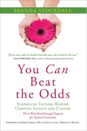 You can beat the odds. Surprising Factors Behind Chronic Illness and Cancer: The 6 Week Breakthrough Program for Optimal Im cover image