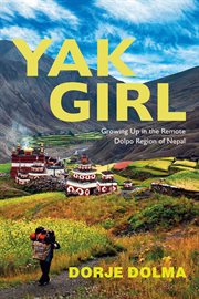 Yak Girl : Growing Up in the Remote Dolpo Region of Nepal cover image