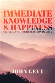 Immediate Knowledge and Happiness : Vedantic Doctrine Of Non-duality cover image